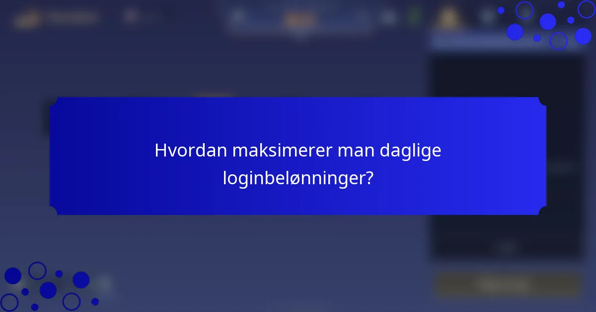 Hvordan maksimerer man daglige loginbelønninger?