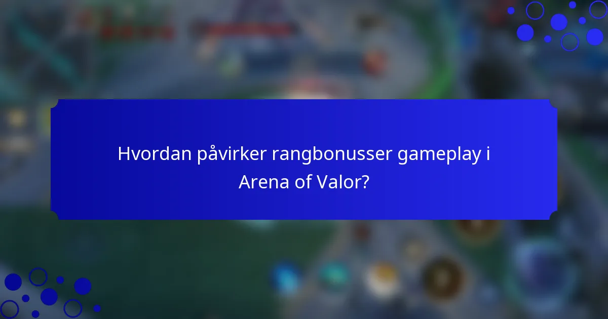 Hvordan påvirker rangbonusser gameplay i Arena of Valor?
