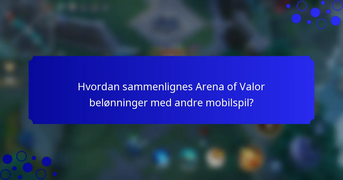 Hvordan sammenlignes Arena of Valor belønninger med andre mobilspil?