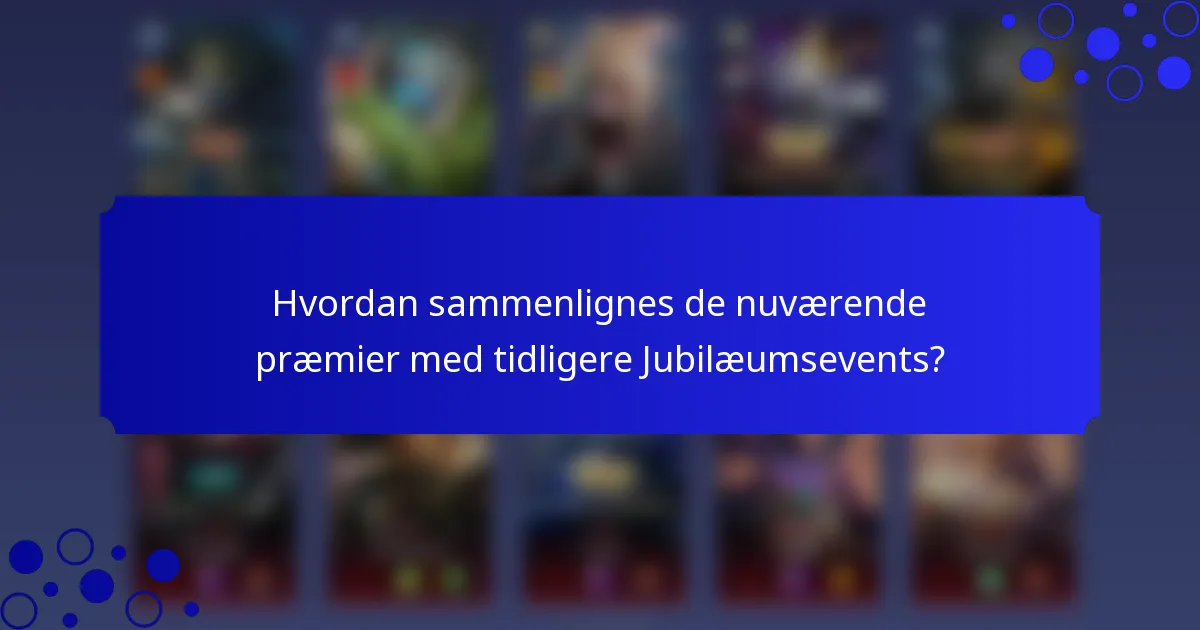 Hvordan sammenlignes de nuværende præmier med tidligere Jubilæumsevents?
