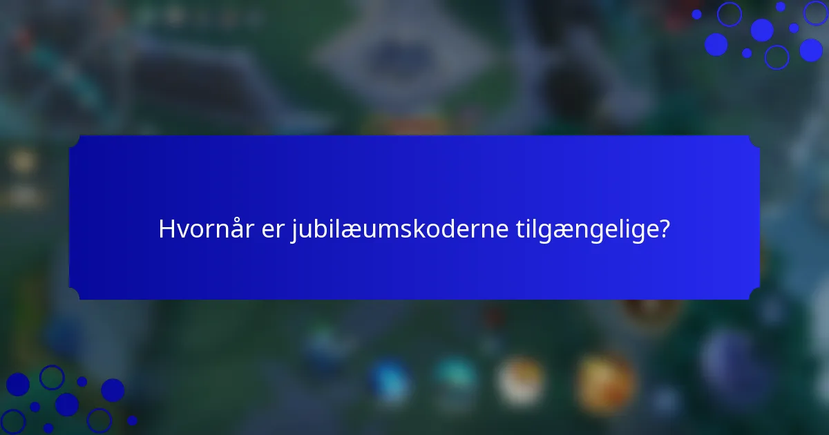 Hvornår er jubilæumskoderne tilgængelige?