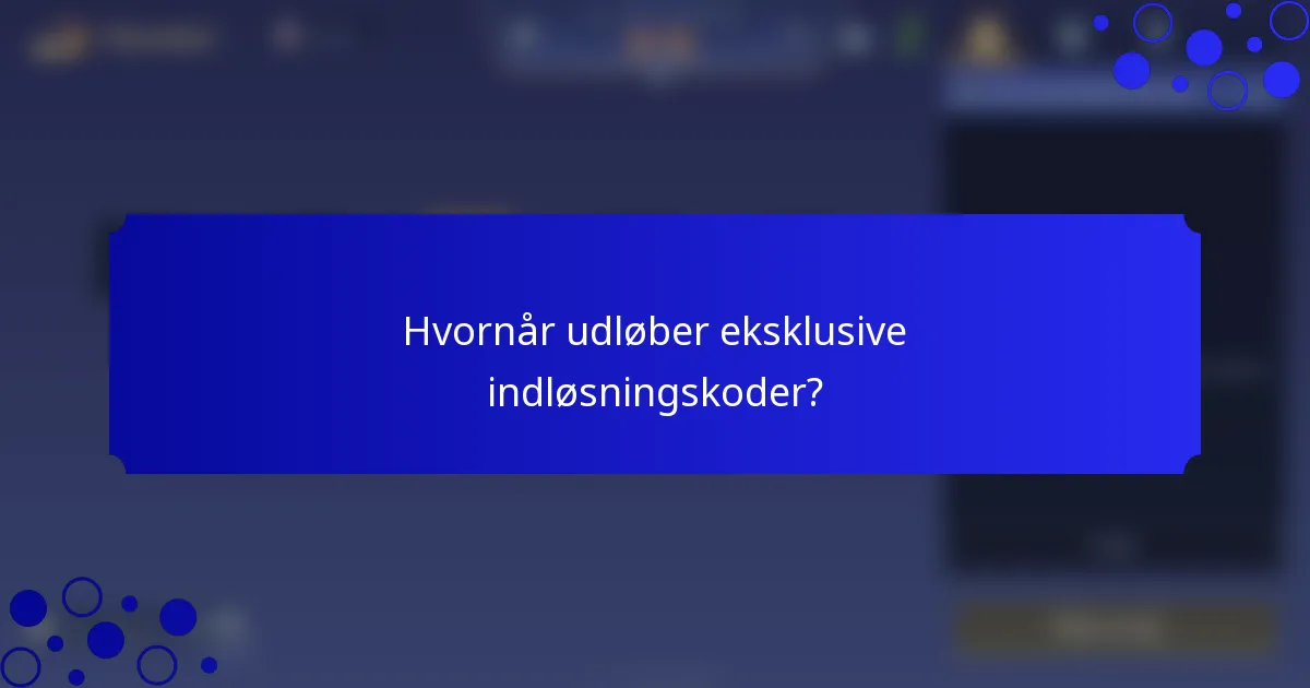 Hvornår udløber eksklusive indløsningskoder?